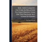 Soil And Climatic Factors In Relation To Crop Production On The Palouse Silt Loam Of Idaho