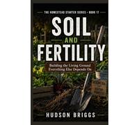 Soil and Fertility: Building the Living Ground Everything Else Depends On