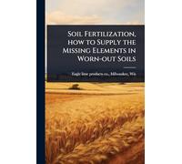 Soil Fertilization, how to Supply the Missing Elements in Worn-out Soils