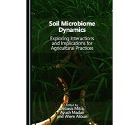 Soil Microbiome Dynamics: Exploring Interactions and Implications for Agricultural Practices