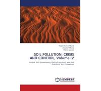 SOIL POLLUTION: CRISIS AND CONTROL, Volume IV: Global Soil Governance, Policy Evolution, and the Future of Soil Protection
