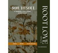 Soil to Soul: A Garden and Self Care Companion