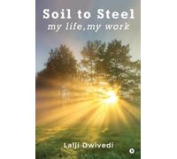 Soil To Steel: my life, my work