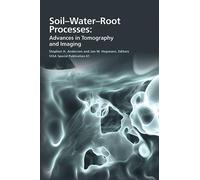 Soil-Water-Root Processes: Advances in Tomography and Imaging (SSSA Special Publication) by Stephen H. Anderson, Jan W. Hopmans (2013) Hardcover
