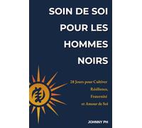 Soin de Soi pour les Hommes Noirs: 28 Jours pour Cultiver Résilience, Fraternité et Amour de Soi