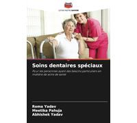 Soins dentaires spéciaux: Pour les personnes ayant des besoins particuliers en matière de soins de santé