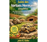 Soins des tortues Hermann simplifiéset: Aide pratique concernant le logement, l'alimentation saine, les enclos extérieurs et la prévention des maladies