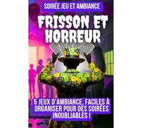Soirée Jeu et Ambiance Frisson Horreur: 5 scénarios de jeu complet, faciles à organiser pour des soirées et fêtes inoubliables !