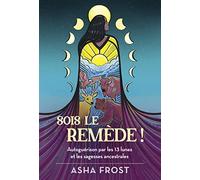 Sois le remède !: Autoguérison par les 13 lunes et les sagesses ancestrales
