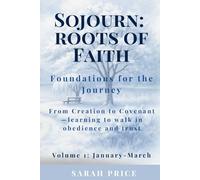 Sojourn: Roots of Faith: Foundations for the Journey From Creation to Covenant-learning to walk in obedience and trust