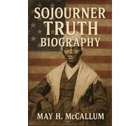 Sojourner Truth Biography: Speaking Truth Through Silence - A Life of Courage and Conviction
