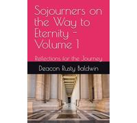 Sojourners on the Way to Eternity - Volume 1: Reflections for the Journey