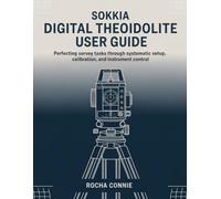 Sokkia Digital Theodolite User Guide: Perfecting Survey Tasks Through Systematic Setup, Calibration, and Instrument Control