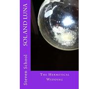 SOL and LUNA: The Hermetical Wedding: Volume 5