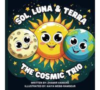 Sol, Luna, and Terra: The Cosmic Trio: The Magical Dance of Our Sun, Moon, and Earth