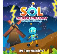 SOL The Brave Little Robot: A Story About Courage
