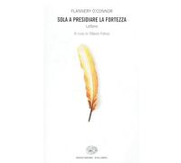 Sola a presidiare la fortezza. Lettere