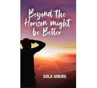 Sola Amure Beyond the Horizon might be Better (Tascabile)