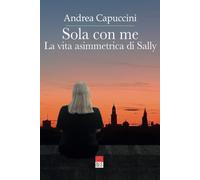 Sola con me: La vita asimmetrica di Sally - Andrea Capuccini - Brè, 2021