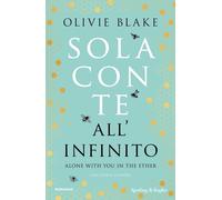 Libri Blake Olivie - Sola Con Te All'infinito. Alone With You In The Ether