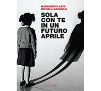 Sola con te in un futuro aprile