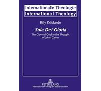 Sola Dei Gloria: The Glory of God in the Thought of John Calvin: 14