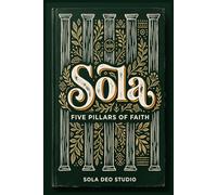 Sola: Five Pillars of Faith