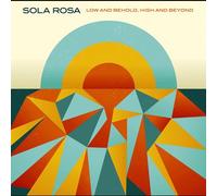 Sola Rosa - Low and Behold, High and Beyond