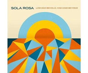 Sola Rosa - Low And Behold, High And Beyond