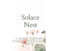 Solace Nest: A mommy and baby postpartum wellness Journal
