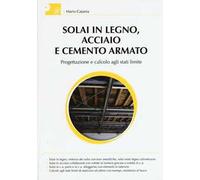 Solai in legno, acciaio e cemento armato. Progettazione e calcolo agli stati limite