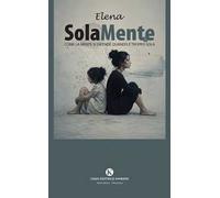 SolaMente. Come la mente si difende quando è troppo sola