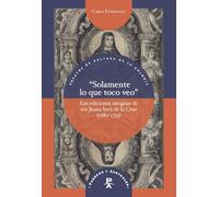 “Solamente lo que toco veo” : las ediciones antiguas de sor Juana Inés de la Cruz (1689-1725): 29