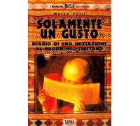 Solamente un gusto. Diario di una iniziazione al buddhismo tibetano