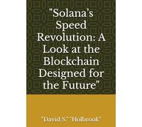 "Solana’s Speed Revolution: A Look at the Blockchain Designed for the Future"