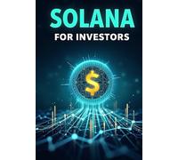 Solana (SOL) for Investors: A complete guide to investing in the fast and innovative blockchain