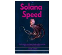 Solana Speed: The Complete Developer's Guide to Building High-Performance dApps on Solana