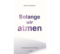 Solange wir atmen: Autobiografischer Roman