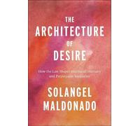 Solangel Maldonado The Architecture of Desire (Copertina rigida)
