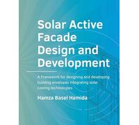 Solar Active Facade Design and Development: A Framework for designing and developing building envelopes integrating solar cooling technologies