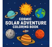 SOLAR ADVENTURE: A Cosmic Solar System Coloring Book for Adults and Kids Featuring Planets, Stars, and Out-of-This-World Space Scenes