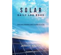 SOLAR DAILY LOG BOOK: TRACK DAILY PROGRESS, SAFETY & WORK ACTIVITIES