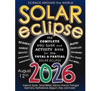 Solar Eclipse 2026 : The Complete Kids' Guide and Activity Book for the Total and Partial Eclipse on August 12th
