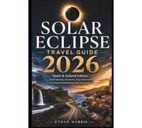 SOLAR ECLIPSE TRAVEL GUIDE 2026: Spain & Iceland Edition Best Viewing Locations, Easy Itineraries, and Essential Planning Tips for August 12