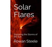 Solar Flares: Exploring the Storms of the Sun
