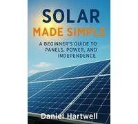 Solar Made Simple: A Beginner’s Guide to Panels, Power, and Independence