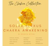 Solar Plexus Chakra Awakening and Healing: Balance your chakra system using traditional and modern therapy methods to work on your alignment.