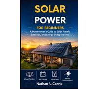 Solar Power For Beginners: A Homeowner’s Guide to Solar Panels, Batteries, and Energy Independence