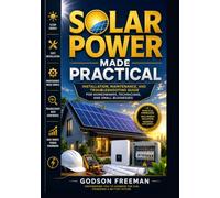 Solar Power Made Practical: Installation, Maintenance, and Troubleshooting Guide for Homeowners, Technicians, and Small Businesses