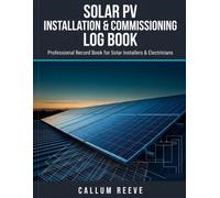 Solar PV Installation & Commissioning Log Book: Professional Record Book for Solar Installers & Electricians. 22 System Records with String Test ... Setup, Maintenance Visits & Signed Handover